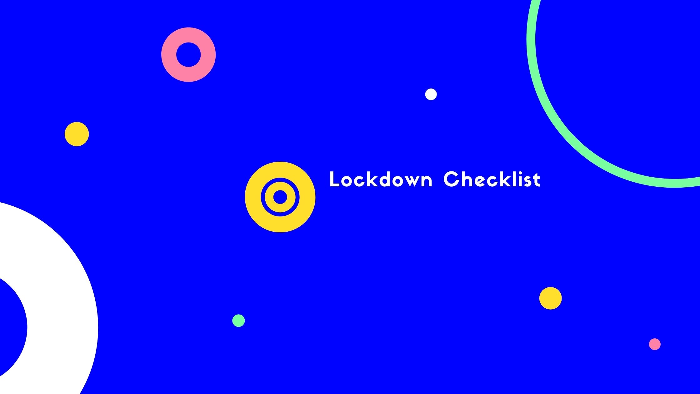 Tips to Survive Lockdown!